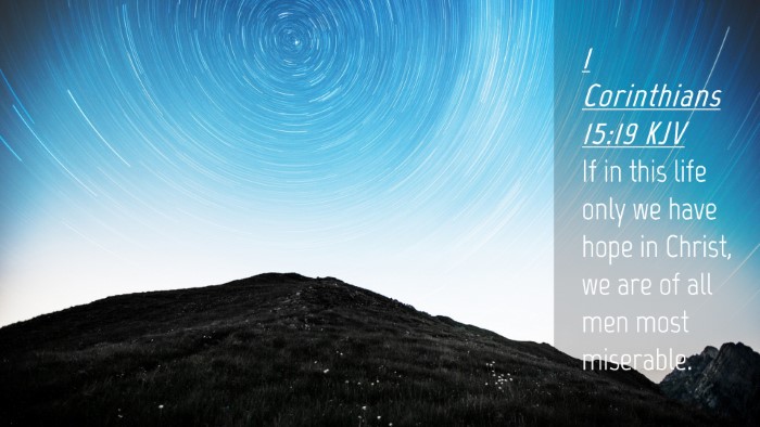 Picture 04 - 1 Corinthians 15:19 KJV Desktop Wallpaper - If in this life only we have hope in Christ, we - Desktop Bible Verse Wallpaper