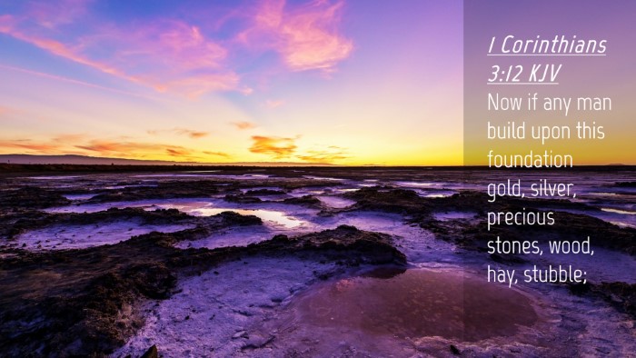 Picture 04 - 1 Corinthians 3:12 KJV Desktop Wallpaper - Now if any man build upon this foundation gold, - Desktop Bible Verse Wallpaper
