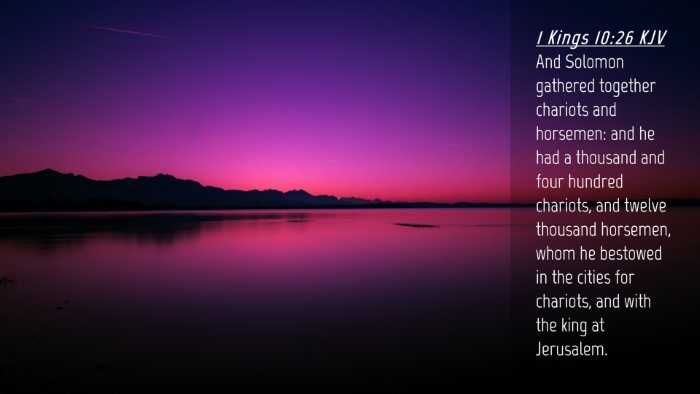 Picture 04 - 1 Kings 10:26 KJV Desktop Wallpaper - And Solomon gathered together chariots and - Desktop Bible Verse Wallpaper