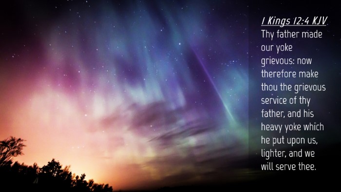 Picture 04 - 1 Kings 12:4 KJV Desktop Wallpaper - Thy father made our yoke grievous: now therefore - Desktop Bible Verse Wallpaper