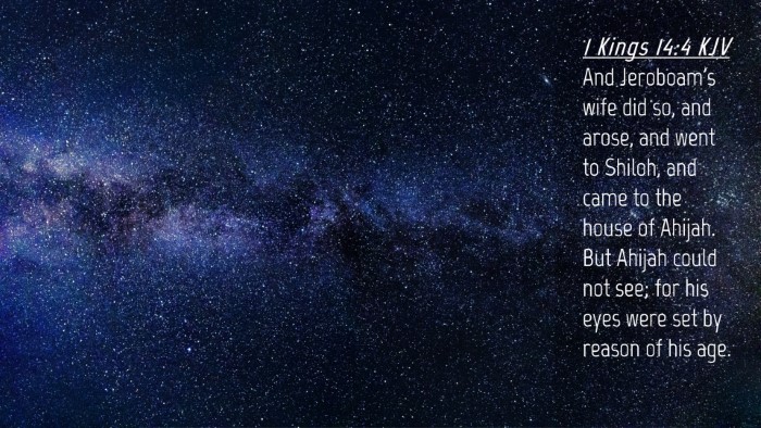 Picture 04 - 1 Kings 14:4 KJV Desktop Wallpaper - And Jeroboam's wife did so, and arose, and went - Desktop Bible Verse Wallpaper