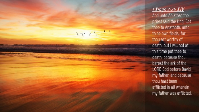 Picture 04 - 1 Kings 2:26 KJV Desktop Wallpaper - And unto Abiathar the priest said the king, Get - Desktop Bible Verse Wallpaper