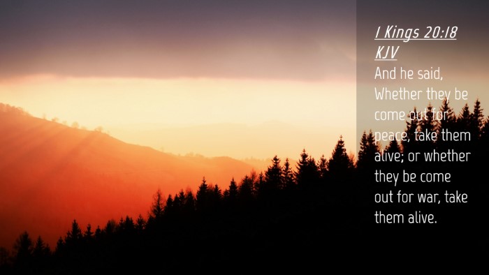 Picture 04 - 1 Kings 20:18 KJV Desktop Wallpaper - And he said, Whether they be come out for peace, - Desktop Bible Verse Wallpaper