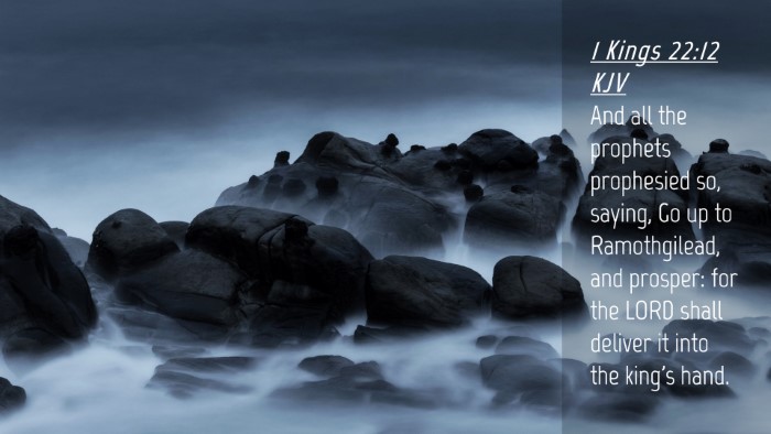 Picture 04 - 1 Kings 22:12 KJV Desktop Wallpaper - And all the prophets prophesied so, saying, Go up - Desktop Bible Verse Wallpaper