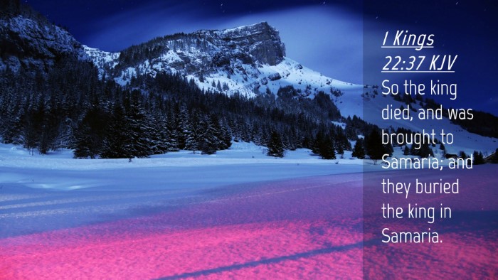 Picture 04 - 1 Kings 22:37 KJV Desktop Wallpaper - So the king died, and was brought to Samaria; and - Desktop Bible Verse Wallpaper