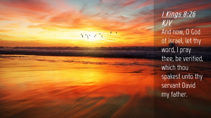 Picture 04 - 1 Kings 8:26 KJV Desktop Wallpaper - And now, O God of Israel, let thy word, I pray - Desktop Bible Verse Wallpaper