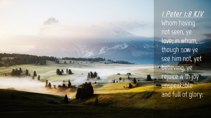 Picture 04 - 1 Peter 1:8 KJV Desktop Wallpaper - Whom having not seen, ye love; in whom, though - Desktop Bible Verse Wallpaper
