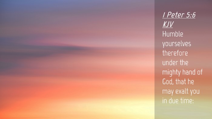 Picture 04 - 1 Peter 5:6 KJV Desktop Wallpaper - Humble yourselves therefore under the mighty hand - Desktop Bible Verse Wallpaper