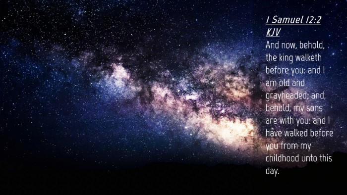 Picture 04 - 1 Samuel 12:2 KJV Desktop Wallpaper - And now, behold, the king walketh before you: and - Desktop Bible Verse Wallpaper