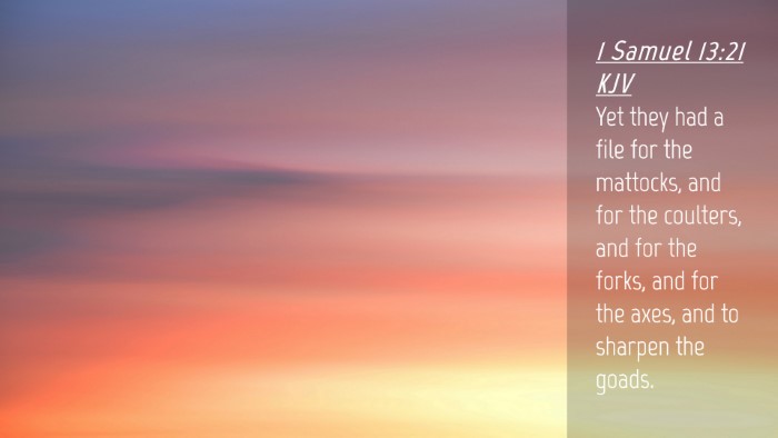 Picture 04 - 1 Samuel 13:21 KJV Desktop Wallpaper - Yet they had a file for the mattocks, and for the - Desktop Bible Verse Wallpaper