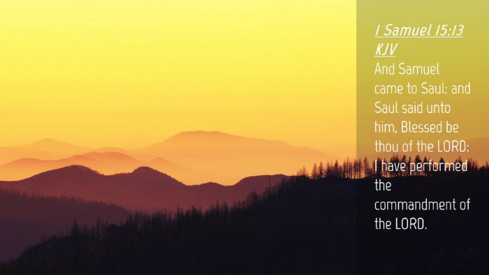 Picture 04 - 1 Samuel 15:13 KJV Desktop Wallpaper - And Samuel came to Saul: and Saul said unto him, - Desktop Bible Verse Wallpaper