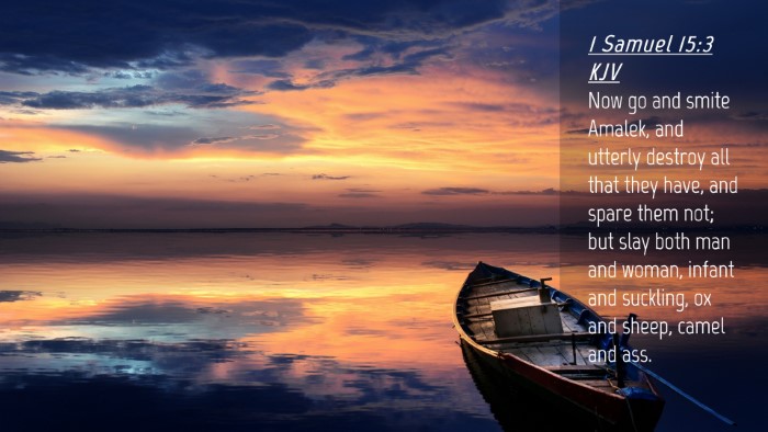 Picture 04 - 1 Samuel 15:3 KJV Desktop Wallpaper - Now go and smite Amalek, and utterly destroy all - Desktop Bible Verse Wallpaper