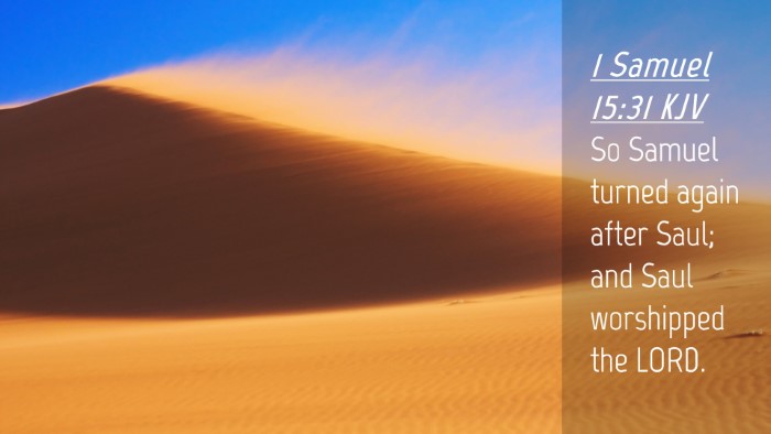 Picture 04 - 1 Samuel 15:31 KJV Desktop Wallpaper - So Samuel turned again after Saul; and Saul - Desktop Bible Verse Wallpaper