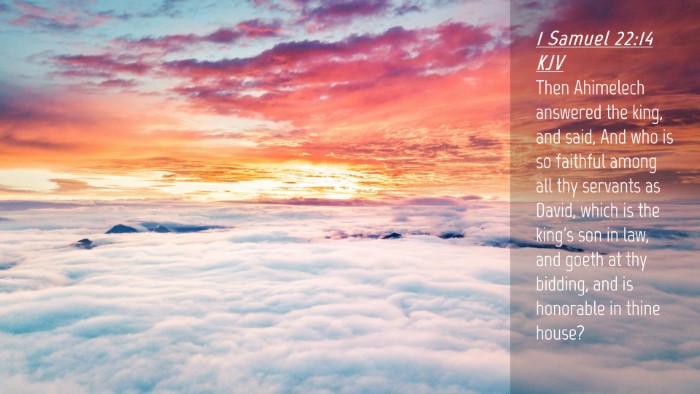 Picture 04 - 1 Samuel 22:14 KJV Desktop Wallpaper - Then Ahimelech answered the king, and said, And - Desktop Bible Verse Wallpaper