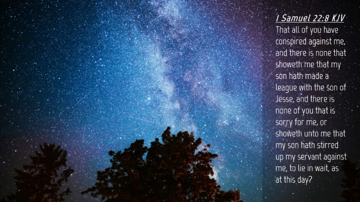 Picture 04 - 1 Samuel 22:8 KJV Desktop Wallpaper - That all of you have conspired against me, and - Desktop Bible Verse Wallpaper