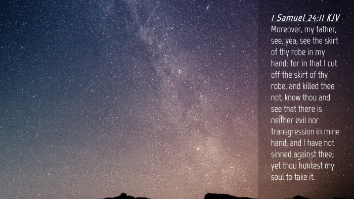 Picture 04 - 1 Samuel 24:11 KJV Desktop Wallpaper - Moreover, my father, see, yea, see the skirt of - Desktop Bible Verse Wallpaper