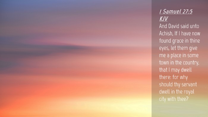 Picture 04 - 1 Samuel 27:5 KJV Desktop Wallpaper - And David said unto Achish, If I have now found - Desktop Bible Verse Wallpaper