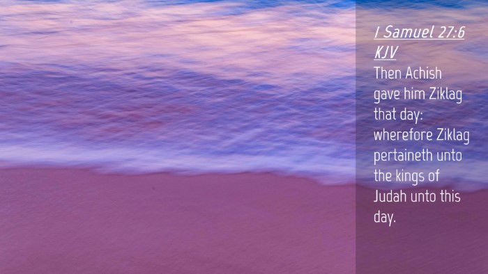 Picture 04 - 1 Samuel 27:6 KJV Desktop Wallpaper - Then Achish gave him Ziklag that day: wherefore - Desktop Bible Verse Wallpaper