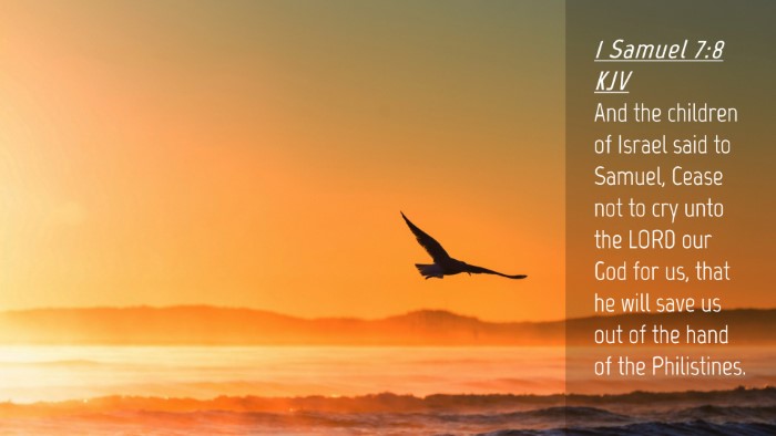 Picture 04 - 1 Samuel 7:8 KJV Desktop Wallpaper - And the children of Israel said to Samuel, Cease - Desktop Bible Verse Wallpaper