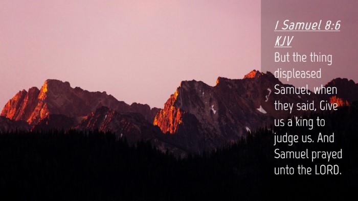 Picture 04 - 1 Samuel 8:6 KJV Desktop Wallpaper - But the thing displeased Samuel, when they said, - Desktop Bible Verse Wallpaper