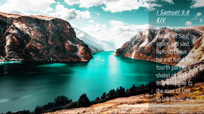 Picture 04 - 1 Samuel 9:8 KJV Desktop Wallpaper - And the servant answered Saul again, and said, - Desktop Bible Verse Wallpaper