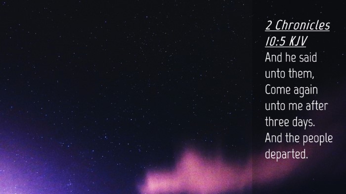 Picture 04 - 2 Chronicles 10:5 KJV Desktop Wallpaper - And he said unto them, Come again unto me after - Desktop Bible Verse Wallpaper