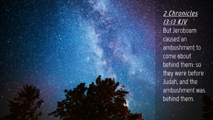 Picture 04 - 2 Chronicles 13:13 KJV Desktop Wallpaper - But Jeroboam caused an ambushment to come about - Desktop Bible Verse Wallpaper