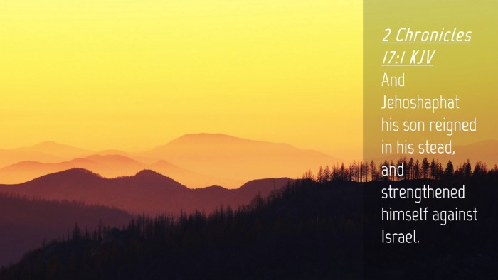 Picture 04 - 2 Chronicles 17:1 KJV Desktop Wallpaper - And Jehoshaphat his son reigned in his stead, and - Desktop Bible Verse Wallpaper