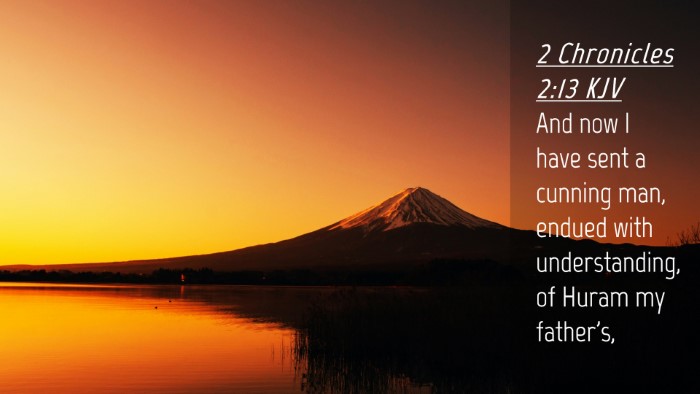 Picture 04 - 2 Chronicles 2:13 KJV Desktop Wallpaper - And now I have sent a cunning man, endued with - Desktop Bible Verse Wallpaper