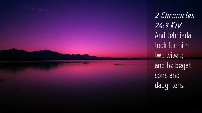 Picture 04 - 2 Chronicles 24:3 KJV Desktop Wallpaper - And Jehoiada took for him two wives; and he begat - Desktop Bible Verse Wallpaper
