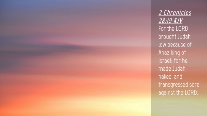 Picture 04 - 2 Chronicles 28:19 KJV Desktop Wallpaper - For the LORD brought Judah low because of Ahaz - Desktop Bible Verse Wallpaper