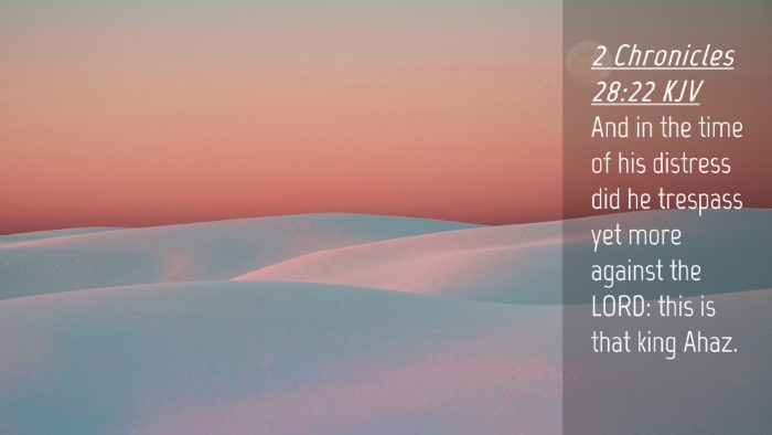 Picture 04 - 2 Chronicles 28:22 KJV Desktop Wallpaper - And in the time of his distress did he trespass - Desktop Bible Verse Wallpaper