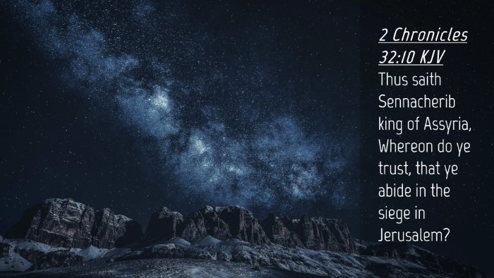 Picture 04 - 2 Chronicles 32:10 KJV Desktop Wallpaper - Thus saith Sennacherib king of Assyria, Whereon - Desktop Bible Verse Wallpaper