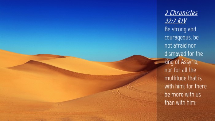Picture 04 - 2 Chronicles 32:7 KJV Desktop Wallpaper - Be strong and courageous, be not afraid nor - Desktop Bible Verse Wallpaper