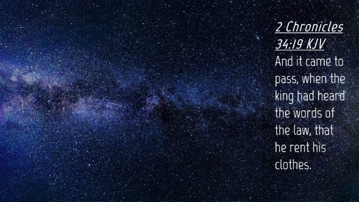 Picture 04 - 2 Chronicles 34:19 KJV Desktop Wallpaper - And it came to pass, when the king had heard the - Desktop Bible Verse Wallpaper
