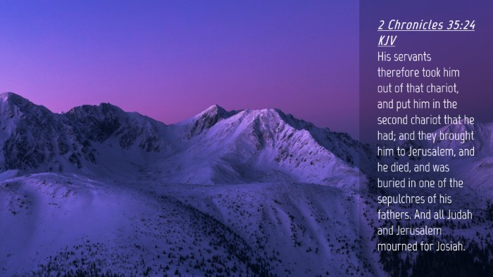 Picture 04 - 2 Chronicles 35:24 KJV Desktop Wallpaper - His servants therefore took him out of that - Desktop Bible Verse Wallpaper