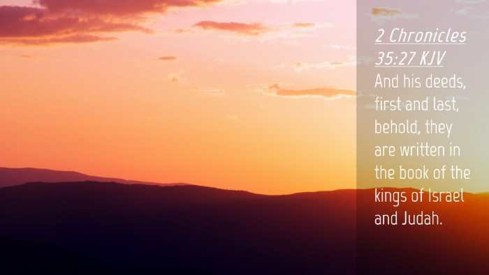 Picture 04 - 2 Chronicles 35:27 KJV Desktop Wallpaper - And his deeds, first and last, behold, they are - Desktop Bible Verse Wallpaper