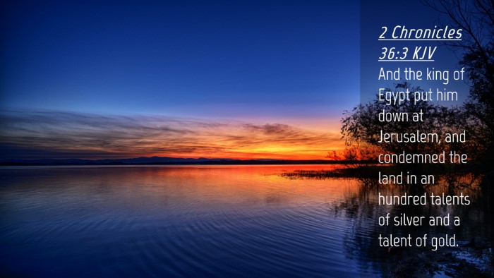 Picture 04 - 2 Chronicles 36:3 KJV Desktop Wallpaper - And the king of Egypt put him down at Jerusalem, - Desktop Bible Verse Wallpaper