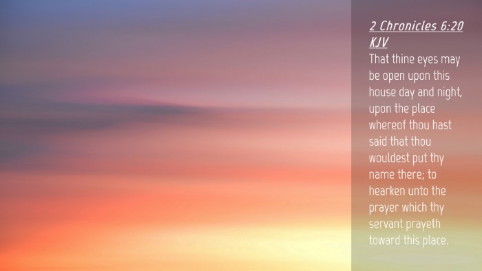 Picture 04 - 2 Chronicles 6:20 KJV Desktop Wallpaper - That thine eyes may be open upon this house day - Desktop Bible Verse Wallpaper