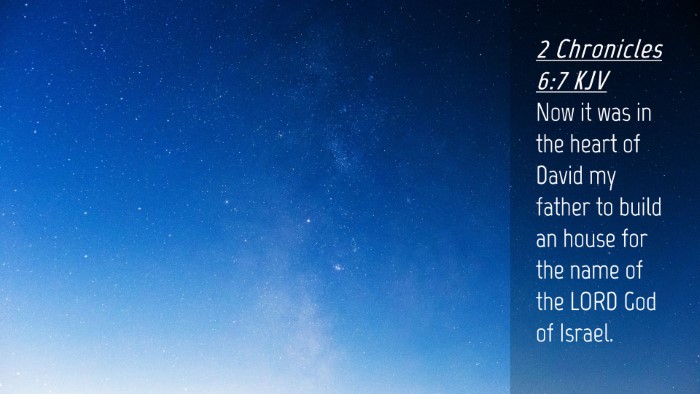 Picture 04 - 2 Chronicles 6:7 KJV Desktop Wallpaper - Now it was in the heart of David my father to - Desktop Bible Verse Wallpaper