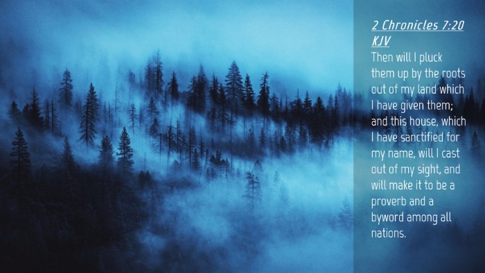 Picture 04 - 2 Chronicles 7:20 KJV Desktop Wallpaper - Then will I pluck them up by the roots out of my - Desktop Bible Verse Wallpaper
