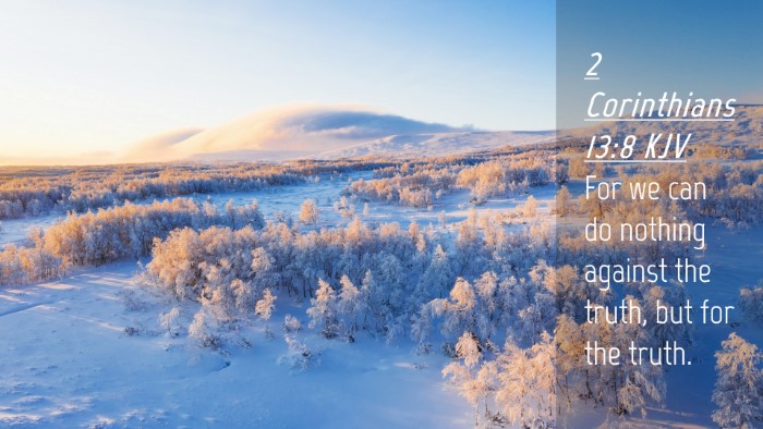 Picture 04 - 2 Corinthians 13:8 KJV Desktop Wallpaper - For we can do nothing against the truth, but for - Desktop Bible Verse Wallpaper