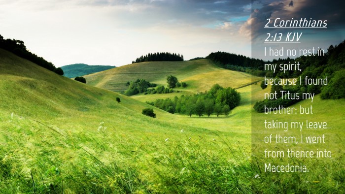 Picture 04 - 2 Corinthians 2:13 KJV Desktop Wallpaper - I had no rest in my spirit, because I found not - Desktop Bible Verse Wallpaper