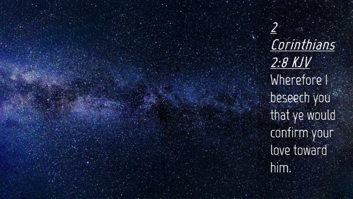 Picture 04 - 2 Corinthians 2:8 KJV Desktop Wallpaper - Wherefore I beseech you that ye would confirm - Desktop Bible Verse Wallpaper
