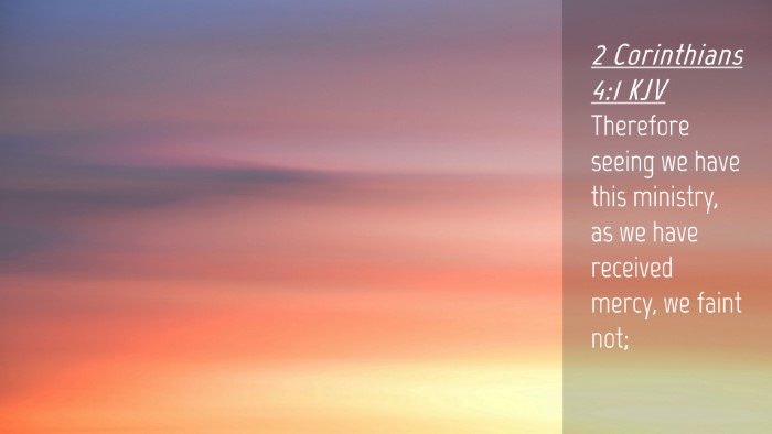 Picture 04 - 2 Corinthians 4:1 KJV Desktop Wallpaper - Therefore seeing we have this ministry, as we - Desktop Bible Verse Wallpaper