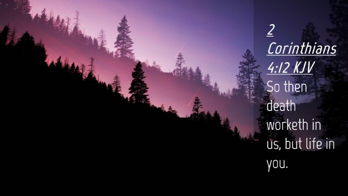 Picture 04 - 2 Corinthians 4:12 KJV Desktop Wallpaper - So then death worketh in us, but life in - Desktop Bible Verse Wallpaper