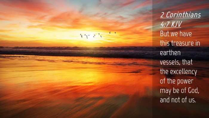 Picture 04 - 2 Corinthians 4:7 KJV Desktop Wallpaper - But we have this treasure in earthen vessels, - Desktop Bible Verse Wallpaper