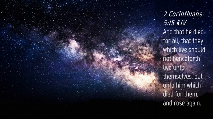 Picture 04 - 2 Corinthians 5:15 KJV Desktop Wallpaper - And that he died for all, that they which live - Desktop Bible Verse Wallpaper