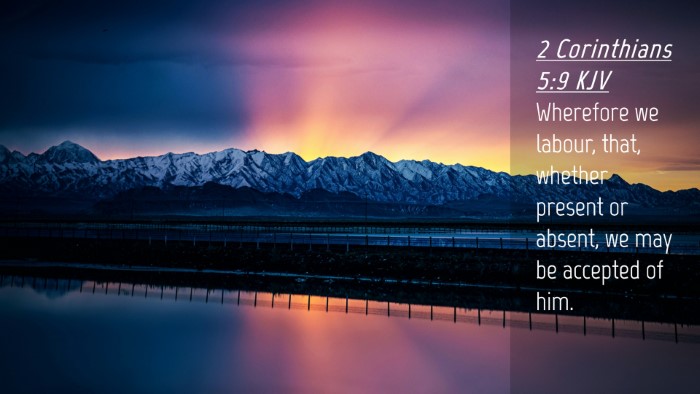 Picture 04 - 2 Corinthians 5:9 KJV Desktop Wallpaper - Wherefore we labour, that, whether present or - Desktop Bible Verse Wallpaper