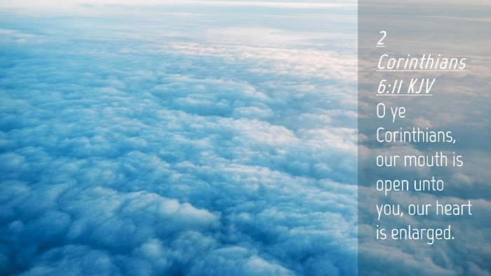 Picture 04 - 2 Corinthians 6:11 KJV Desktop Wallpaper - O ye Corinthians, our mouth is open unto you, our - Desktop Bible Verse Wallpaper
